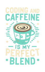 text : "Coding and Caffeine IS MY Perfect Blend"