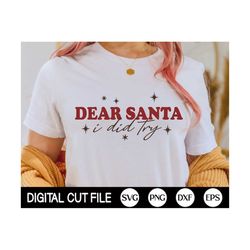 Dear Santa I did try SVG, Funny Christmas SVG, Christmas Vibes Svg, Winter Png, Holiday, Christmas Mom Shirt, Svg Files