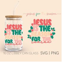 Jesus Is The Reason For The Season  16oz Glass Can Cutfile, Jesus Svg, Jesus Is The Reason, Christmas Svg, Svg Files For