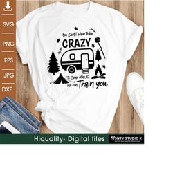 You Don't Have To Be Crazy To Camp With Us We Can Train You, Camping svg,Camping Friends Svg,train svg, Digital download