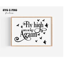 Fly high until we meet again svg,Butterfly svg,Memorial svg,Butterflies svg,In Loving Memory svg,Memorial quote svg