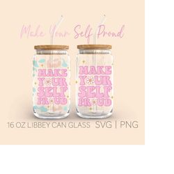 make yourself proud libbey can glass svg, 16 oz can glass, beer can glass, libbey glass, inspirational svg, kindness svg
