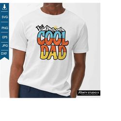 The Cool Dad Svg, Fathers Day svg, Cool Dad Gift, Best Dad Ever svg, Fathers Day shirt, Dad life svg ,Gift for Dad, Digi