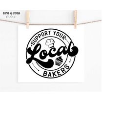 Support Your Local Bakers svg,Support Your Local Business svg,Baker svg,Bakers shirt svg,Bakers life svg,Baker svg file