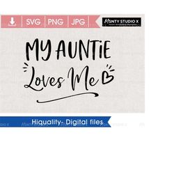 My Auntie Loves Me SVG , Instant Download ,Cut File For Cricut , Silhouette ,Aunt Svg Files