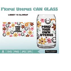 floral uterus , 16oz glass can cutfile, uterus libbey glass, mind your own uterus,can wrap ,16oz libbey can glass wrap,f
