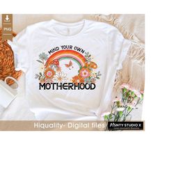 Mind Your Own Motherhood PNG  ,Groovy Sublimation Designs , Boho Png, Hippie, Mothers Day png, Mama PNG, Mom Retro Png,