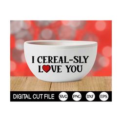 I Cerealsly Love You SVG, Valentine Cereal Bowl, Valentine's Day Svg, Hearts, Love Png, Xoxo SVG, Valentines cut file, S