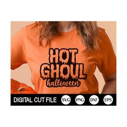 Hot Ghoul Halloween Svg, Halloween Svg, Spooky Svg, Spooky Vibes Svg, Spooky Ghoul Svg, Funny Halloween Shirt Svg, Dxf,
