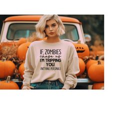 If Zombies Chase Us I'm Tripping You Nothing Personal Sweatshirt,Funny Halloween Sweater,Zombies Tees,Spooky Sweatshirt,