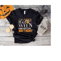 Happy Halloween and Yes It's My Birthday Gift T-shirt,Halloween Birthday Party Shirt,Spooky Birthday,Halloween Birthday