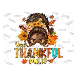 One Thankful Maw PNG, thanksgiving sublimation, messy bun mom life clip art,Messy Bun Thankful Girl, blessed mama digita