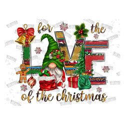 For The Love Of The Christmas Png, Christmas PNG, Merry Christmas PNG, Gnome,Sublimation Design,Digital Download,Western
