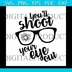 You'll shoot your eye out svg, Funny Svg, shoot eye out, movie svg, oh fudge svg, shoot svg, shoot out, glassessvg, shoo