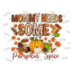 Mommy Needs Some Pumpkin Spice Png, Autumn Coffee, Pumpkin Spice Png, Pumpkin, Fall Vibes, Mom, Western,Digital Download
