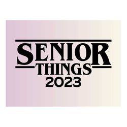 Senior Things 2023 Svg, 2023 Graduate Svg, Senior 2023 Svg, 2023 Graduation Gift Svg, Class Of 2023 Svg, Svg Cut Files F