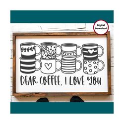 coffee svg | coffee cup svg | coffee mug svg | love you svg | coffee sign svg | coffee bar svg | dear coffee svg | coffe
