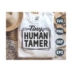Tiny Human Tamer SVG, Funny Teacher Svg, Mothers day Svg, Mom Quotes Svg, Teacher Life, Mother's day Shirt, Png, Svg Fil