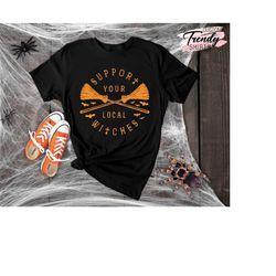 Halloween Witch Shirt, Funny Halloween Gift, Halloween Shirt Women, Support your Local Witches, Halloween Gifts for Wome