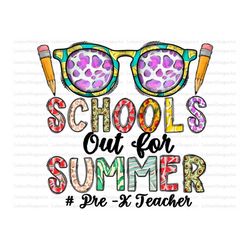 school out for summer pre-k teacher Png, School Png, Summer png, Summer, Teacher, Glasses, Summer Design,Sublimation Des