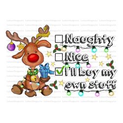 Naughty Nice I Will Buy My Own Stuff Png, Christmas PNG,Western png, Animal PNG, Merry Christmas png, Sublimation Design
