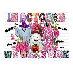 in october we wear pink halloween ghost png, breast cancer  png, breast cancer sublimation files, breast cancer awarenes