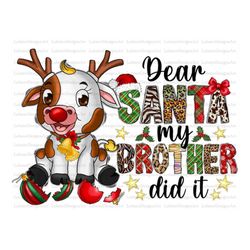 Christmas reindeer Png, Sublimation Design, Dear Santa, my brother did it Png,Cow png, Merry Christmas, sublimation desi