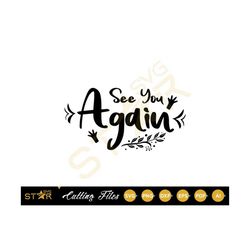 See You Again SVG, See You svg, Quote Svg, Joyful Svg, Happy Svg, Digital Download, Cricut SVG, Cameo Silhouette
