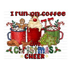 I Run On Coffee And Christmas Cheer Png,Merry Christmas Png, Coffee,Christmas Drink,hot chocolate,Winter,Sublimation Des