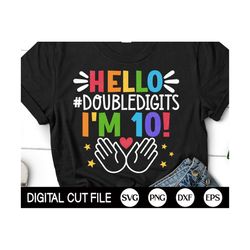 Hello Double Digits I'm 10 SVG, Tenth Birthday Svg, Kids Birthday, Tenth Birthday for Girl, Kids Birthday Shirt Design,