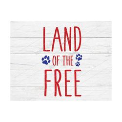 Land of the Free Svg, 4th of July Svg, Dog Svg, 4th of July Dog Svg,American flag Svg,Patriotic,Dog,Dogs,Dog Mom,Paw,4th
