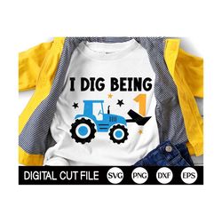 I dig being One SVG, 1st Birthday Boys Svg, Kids Birthday Svg, Baby Boy Svg, Tractor Birthday Shirt, Kids Shirt Design,