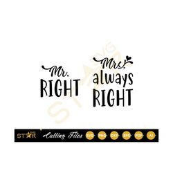 Mr Right Mrs Right svg, Mr and Mrs  svg, Wedding Bride & Groom svg, Wedding Svg, SVG, Digital Download, Cricut SVG, Came