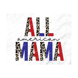 All American Mama Png, 4th of July Png, 4th of July, Sublimation, Independence day, Patriotic, USA,4th of July Shirt,Png