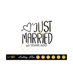 Just Married 40 Years Ago Svg, 40 Years Wedding Anniversary, 40 Years of Marriage gift, SVG, Digital Download, Cricut SV