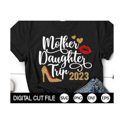 Mother Daughter Trip 2023 SVG, Girls Trip Svg, Family Vacation Svg, Vacation Mode, Mother's day Shirt, Png, Svg Files Fo
