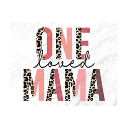 One Loved Mama Png, One Loved Mama, Sublimation Png, Mom Png, Mothers Day Png, Mom Life, Leopard, Mom,Mama,Shirt,Mothers
