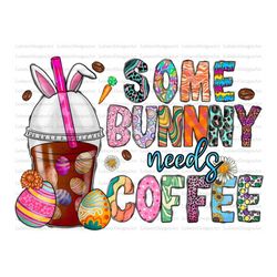 Some Bunny Needs Coffee Png, Easter Day Coffee Drink Png, Easter Sublimation, Bunny Coffee Png, Easter Day png, Sublimat