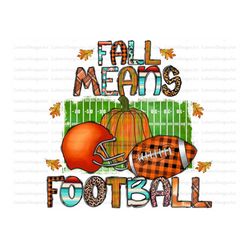 fall means football, tis the season png, football png,fall png,pumpkin png,football sublimation design,fall sublimation