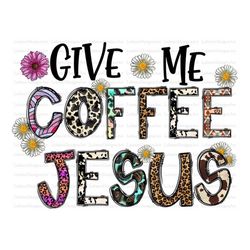 Give Me Coffee And Jesus PNG, Coffee Sublimation Designs Download, Jesus Png, Leopard, Cowhide, Western, Coffee Png, Sub