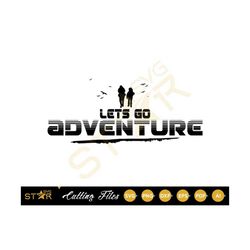 Lets Go Adventure Svg, Adventure Svg, Hiking, Travel, Forest, Zoo, Mountain, Trekking, SVG, Cricut svg, Cameo Silhoutte