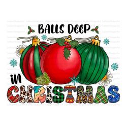 balls deep in christmas spirit, merry christmas png, christmas balls png, christmas design, western, digital download, s