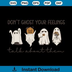Dont Ghost Your Feelings Take About Them SVG Digital File