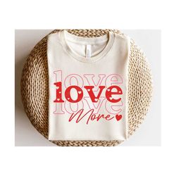 Love More SVG, Retro Valentine Svg, Valentines Day Shirts For Woman, Trendy Valentine, Love Png, Sublimation, Svg Files