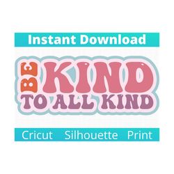 Be Kind To All Kind SVG PNG. Trendy Best Selling Digital Download cut file Inspirational Quote - Sublimation Print Cricu