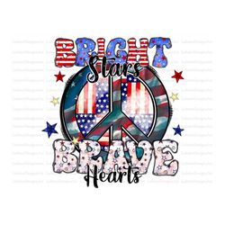 Bright Stars Brave Hearts Png File, 4th of July, Soldier, 1776 Png, American Flag, Memorial Day, Peace, Digital Download