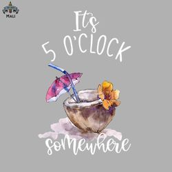 Its 5 Oclock Somewhere Summer Vacation Sublimation PNG Download