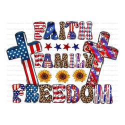 Faith Family Freedom Png, 4th of July PNG File, Happy, Freedom, American Flag, Teacher Png, Faith, Jesus,Digital Downloa