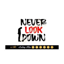 Never Look  Down Svg, Motivational design , Quote Svg, Digital Download, Cricut SVG, Cameo Silhouette