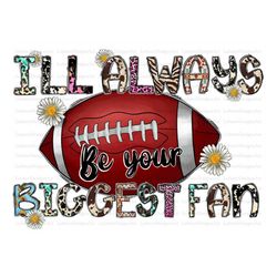 I'll Always Be Her Biggest Fan Sublimation Design Png, Football Png, America Png, American Png, Sport Png Files for Cric